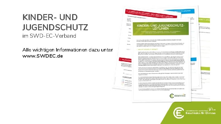 KINDER- UND JUGENDSCHUTZ im SWD-EC-Verband Alle wichtigen Informationen dazu unter www. SWDEC. de 