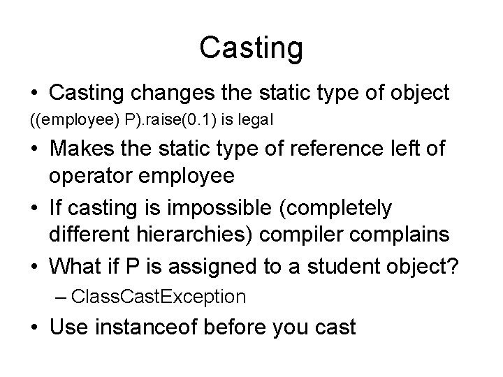 Casting • Casting changes the static type of object ((employee) P). raise(0. 1) is