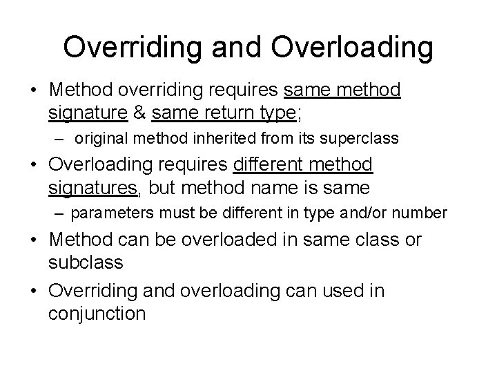 Overriding and Overloading • Method overriding requires same method signature & same return type;