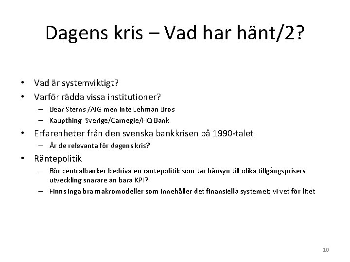 Dagens kris – Vad har hänt/2? • Vad är systemviktigt? • Varför rädda vissa