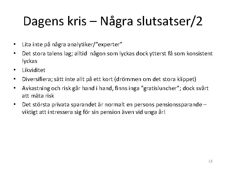 Dagens kris – Några slutsatser/2 • Lita inte på några analytiker/”experter” • Det stora