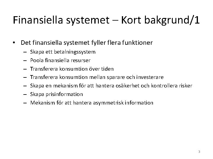 Finansiella systemet – Kort bakgrund/1 • Det finansiella systemet fyller flera funktioner – –