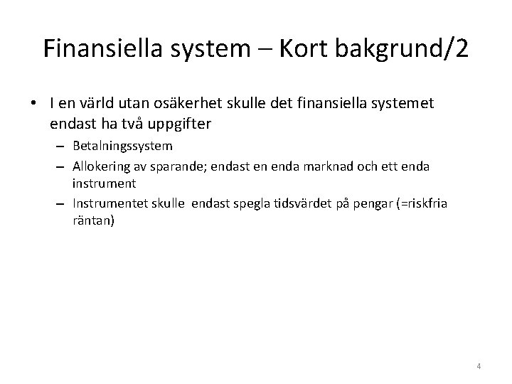 Finansiella system – Kort bakgrund/2 • I en värld utan osäkerhet skulle det finansiella