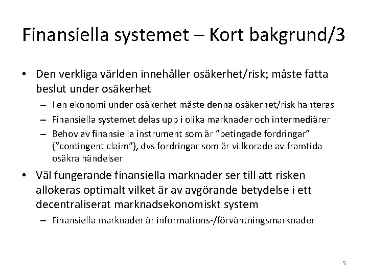 Finansiella systemet – Kort bakgrund/3 • Den verkliga världen innehåller osäkerhet/risk; måste fatta beslut