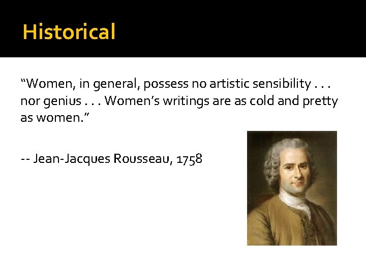 Historical “Women, in general, possess no artistic sensibility. . . nor genius. . .
