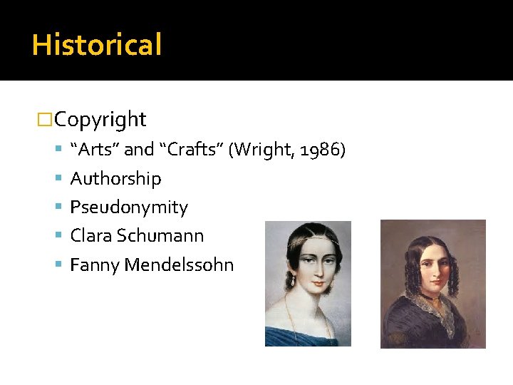 Historical �Copyright “Arts” and “Crafts” (Wright, 1986) Authorship Pseudonymity Clara Schumann Fanny Mendelssohn 