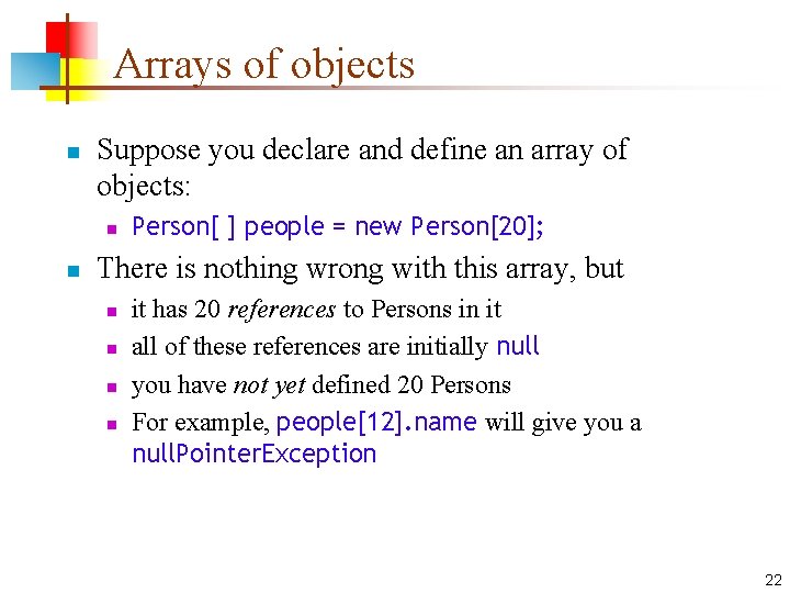 Arrays of objects n Suppose you declare and define an array of objects: n