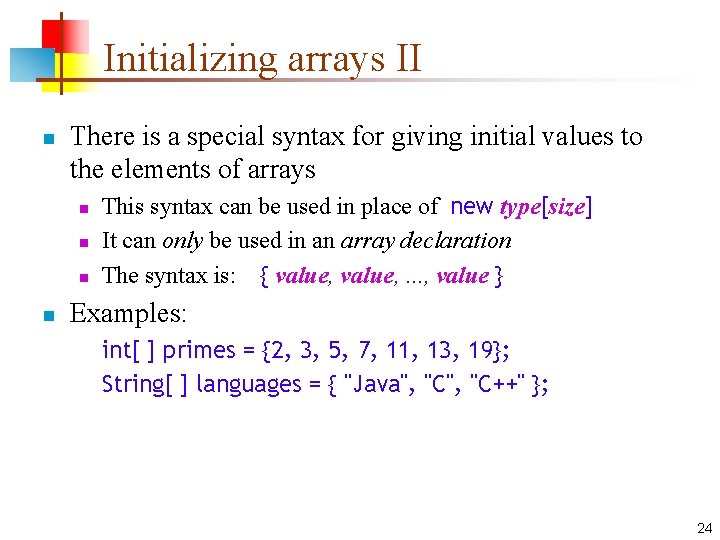 Initializing arrays II n There is a special syntax for giving initial values to