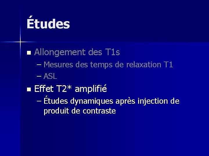 Études n Allongement des T 1 s – Mesures des temps de relaxation T