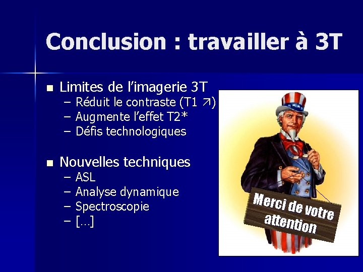 Conclusion : travailler à 3 T n Limites de l’imagerie 3 T n Nouvelles
