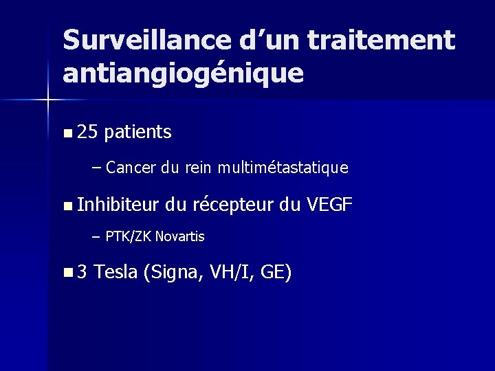 Surveillance d’un traitement antiangiogénique n 25 patients – Cancer du rein multimétastatique n Inhibiteur