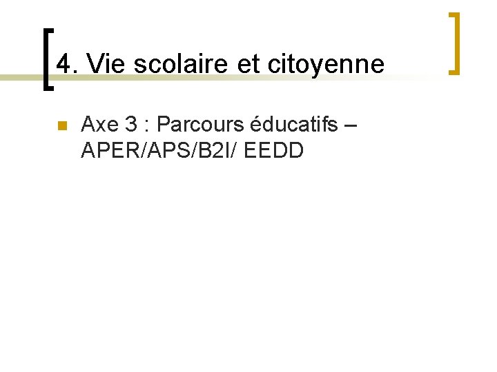 4. Vie scolaire et citoyenne n Axe 3 : Parcours éducatifs – APER/APS/B 2