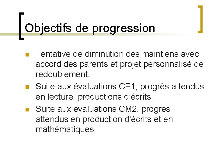 Objectifs de progression n Tentative de diminution des maintiens avec accord des parents et