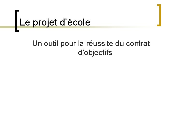 Le projet d’école Un outil pour la réussite du contrat d’objectifs 