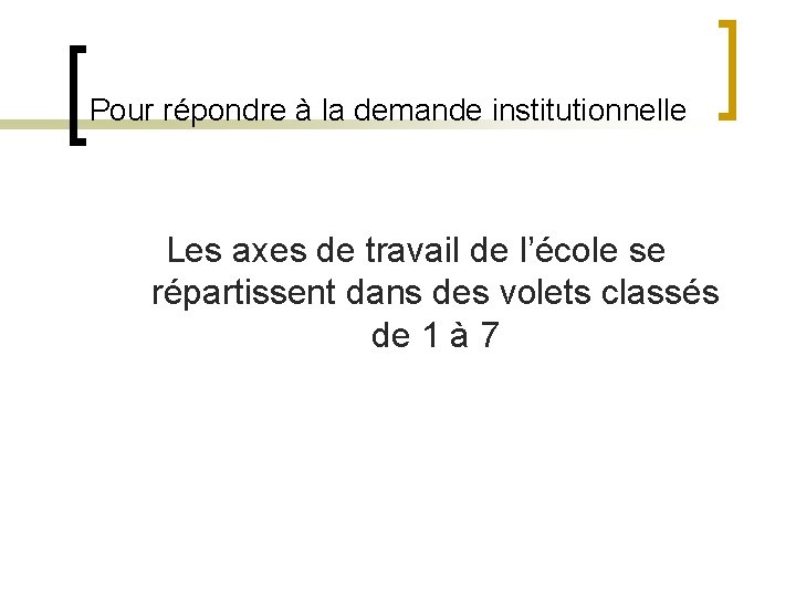 Pour répondre à la demande institutionnelle Les axes de travail de l’école se répartissent