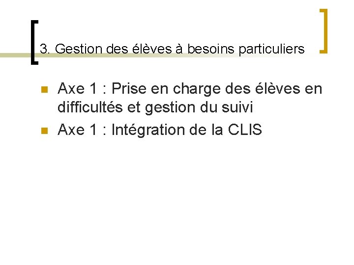 3. Gestion des élèves à besoins particuliers n n Axe 1 : Prise en