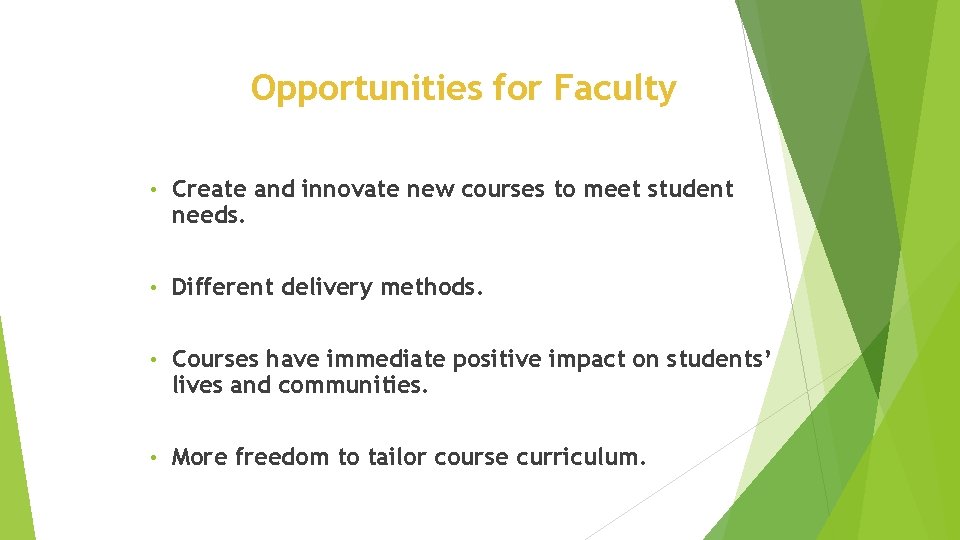 Opportunities for Faculty • Create and innovate new courses to meet student needs. •
