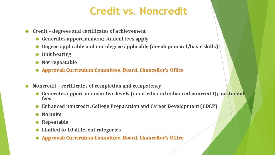 Credit vs. Noncredit Credit – degrees and certificates of achievement Generates apportionment; student fees