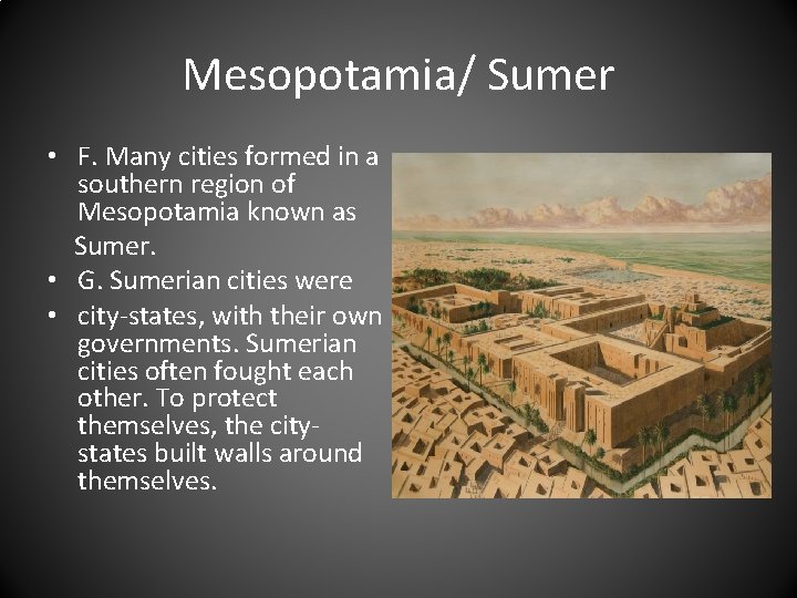 Mesopotamia/ Sumer • F. Many cities formed in a southern region of Mesopotamia known