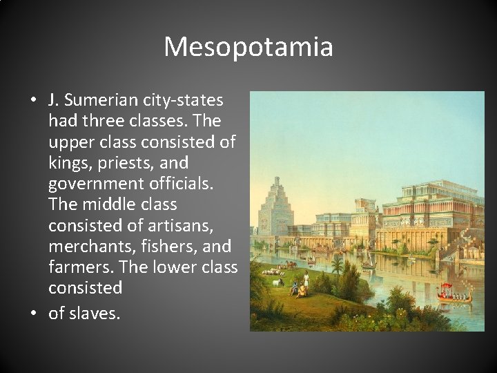 Mesopotamia • J. Sumerian city-states had three classes. The upper class consisted of kings,