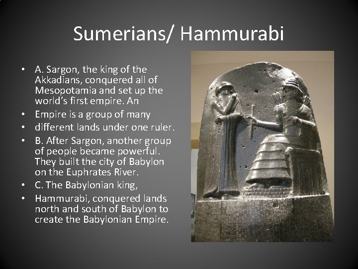 Sumerians/ Hammurabi • A. Sargon, the king of the Akkadians, conquered all of Mesopotamia
