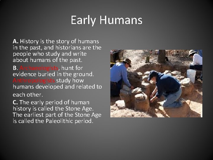 Early Humans A. History is the story of humans in the past, and historians