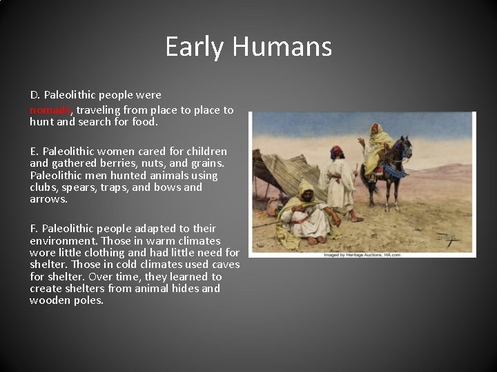 Early Humans D. Paleolithic people were nomads, traveling from place to hunt and search