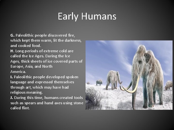 Early Humans G. Paleolithic people discovered fire, which kept them warm, lit the darkness,