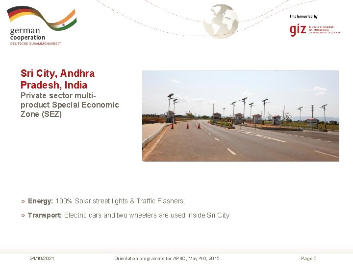 Implemented by Sri City, Andhra Pradesh, India Private sector multiproduct Special Economic Zone (SEZ)