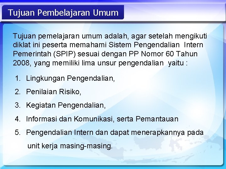 Tujuan Pembelajaran Umum Tujuan pemelajaran umum adalah, agar setelah mengikuti diklat ini peserta memahami