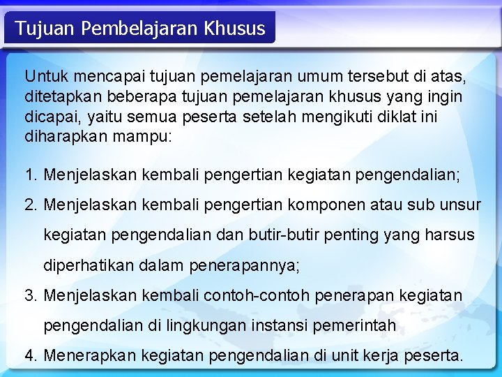 Tujuan Pembelajaran Khusus Untuk mencapai tujuan pemelajaran umum tersebut di atas, ditetapkan beberapa tujuan