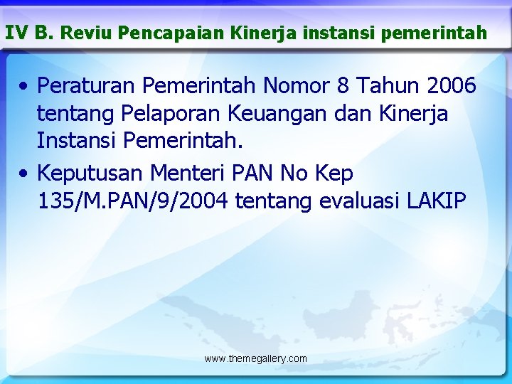 IV B. Reviu Pencapaian Kinerja instansi pemerintah • Peraturan Pemerintah Nomor 8 Tahun 2006