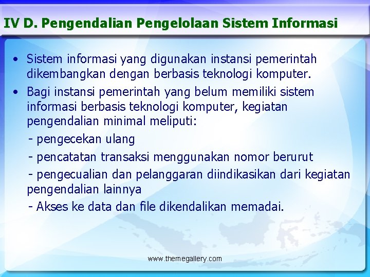 IV D. Pengendalian Pengelolaan Sistem Informasi • Sistem informasi yang digunakan instansi pemerintah dikembangkan