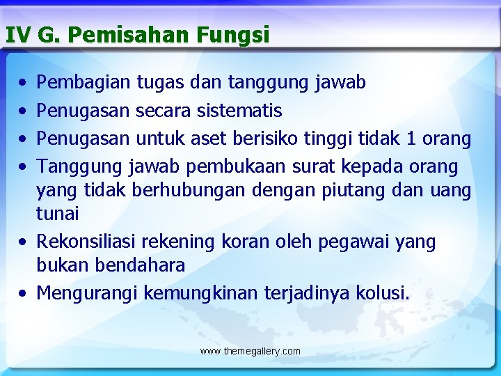 IV G. Pemisahan Fungsi • • Pembagian tugas dan tanggung jawab Penugasan secara sistematis