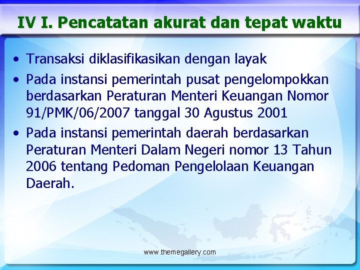 IV I. Pencatatan akurat dan tepat waktu • Transaksi diklasifikasikan dengan layak • Pada