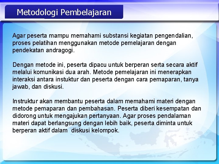 Metodologi Pembelajaran Agar peserta mampu memahami substansi kegiatan pengendalian, proses pelatihan menggunakan metode pemelajaran