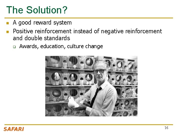 The Solution? n n A good reward system Positive reinforcement instead of negative reinforcement