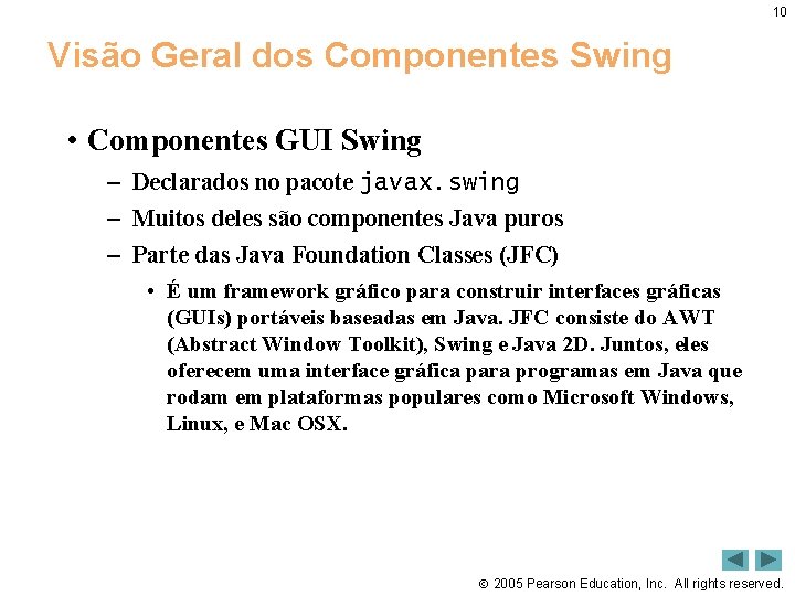 10 Visão Geral dos Componentes Swing • Componentes GUI Swing – Declarados no pacote