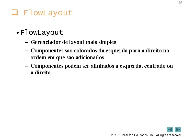 107 q Flow. Layout • Flow. Layout – Gerenciador de layout mais simples –