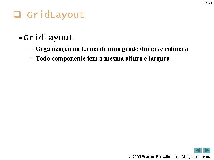 120 q Grid. Layout • Grid. Layout – Organização na forma de uma grade