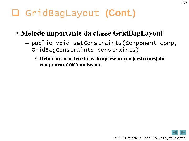 126 q Grid. Bag. Layout (Cont. ) • Método importante da classe Grid. Bag.
