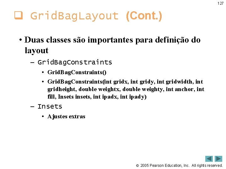 127 q Grid. Bag. Layout (Cont. ) • Duas classes são importantes para definição