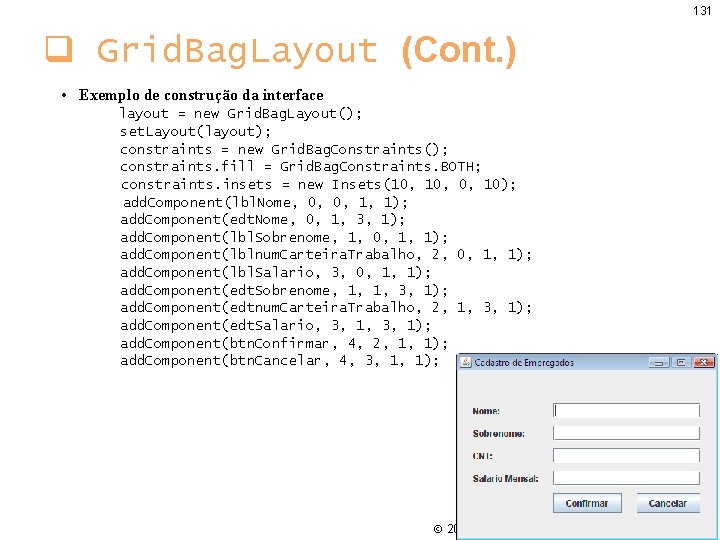131 q Grid. Bag. Layout (Cont. ) • Exemplo de construção da interface layout