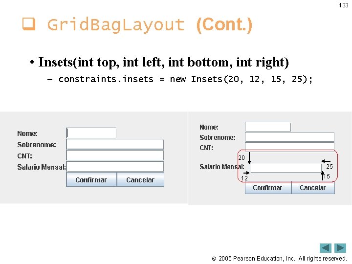 133 q Grid. Bag. Layout (Cont. ) • Insets(int top, int left, int bottom,