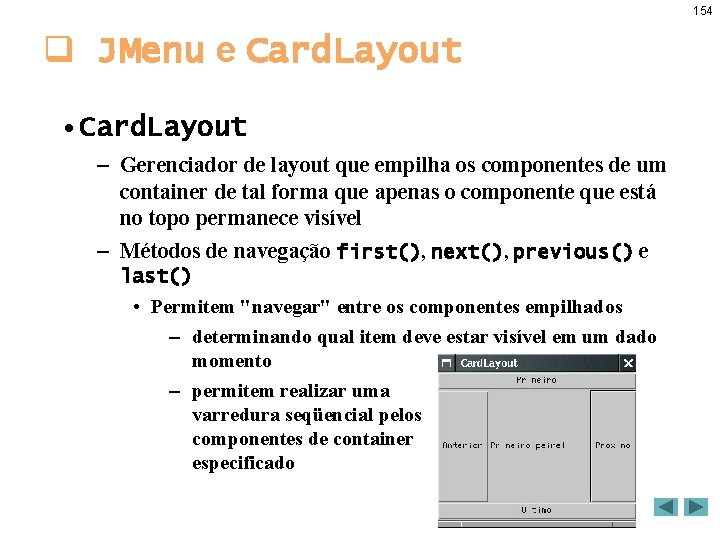 154 q JMenu e Card. Layout • Card. Layout – Gerenciador de layout que