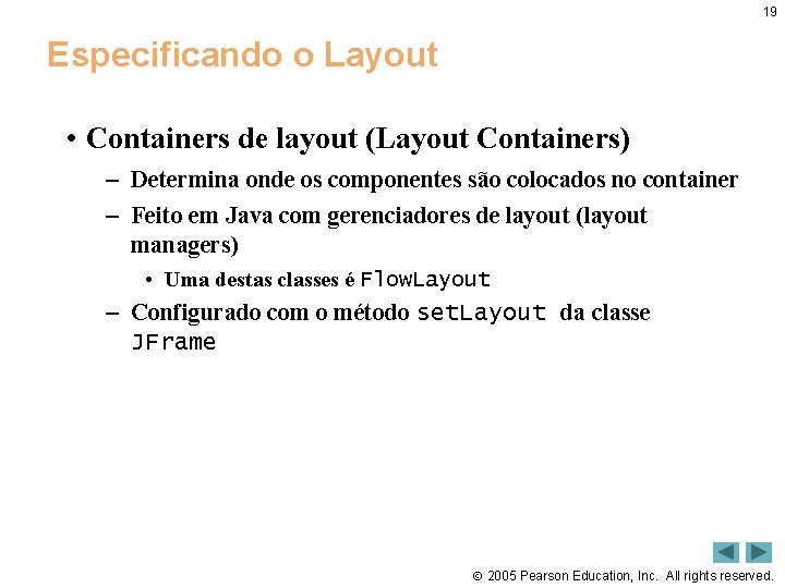 19 Especificando o Layout • Containers de layout (Layout Containers) – Determina onde os
