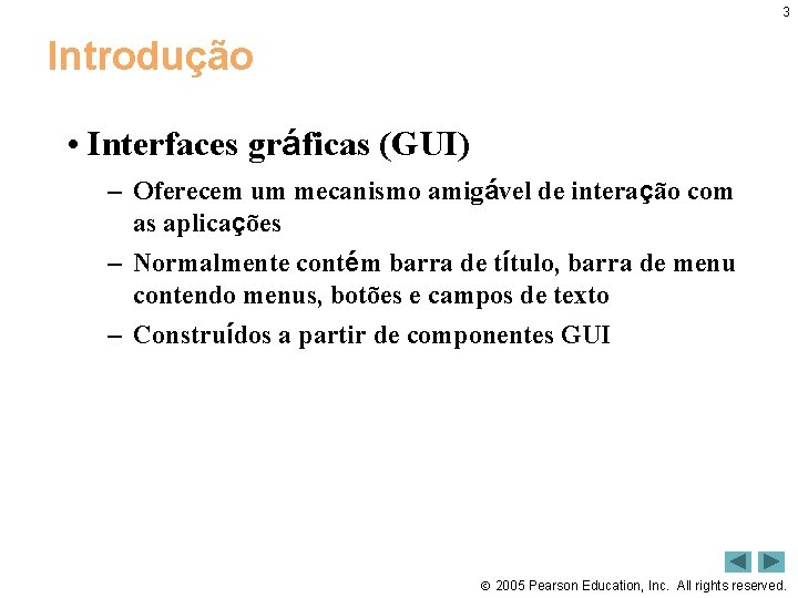 3 Introdução • Interfaces gráficas (GUI) – Oferecem um mecanismo amigável de interação com