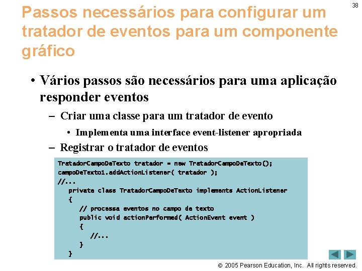 Passos necessários para configurar um tratador de eventos para um componente gráfico 38 •