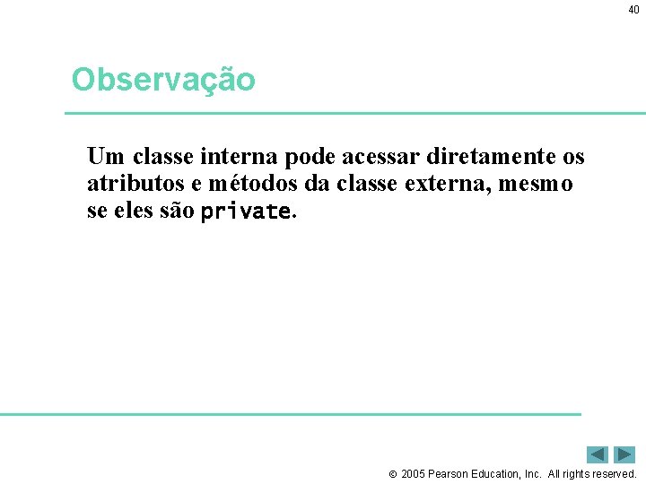 40 Observação Um classe interna pode acessar diretamente os atributos e métodos da classe