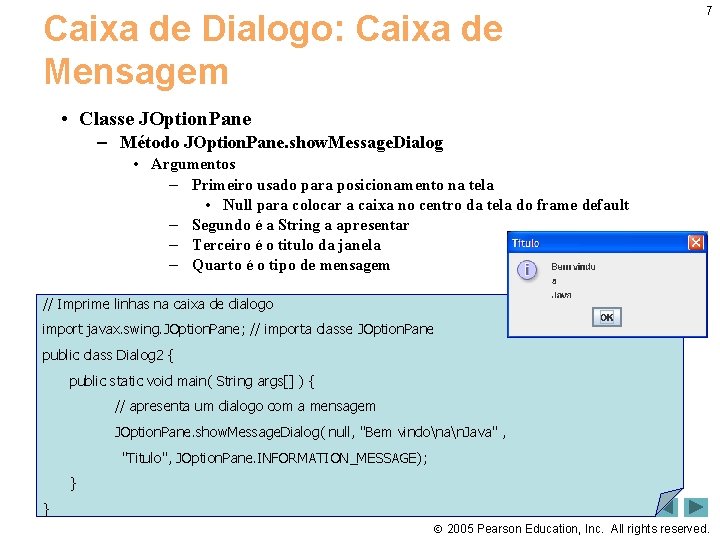 Caixa de Dialogo: Caixa de Mensagem 7 • Classe JOption. Pane – Método JOption.